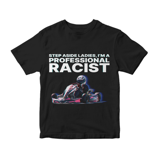Step Aside Ladies, I'm A Professional Racist (Original) - Regular T-Shirt
